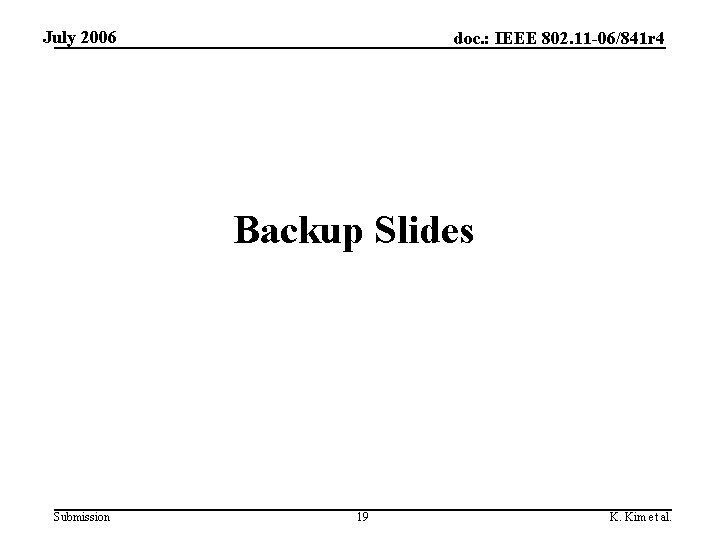 July 2006 doc. : IEEE 802. 11 -06/841 r 4 Backup Slides Submission 19