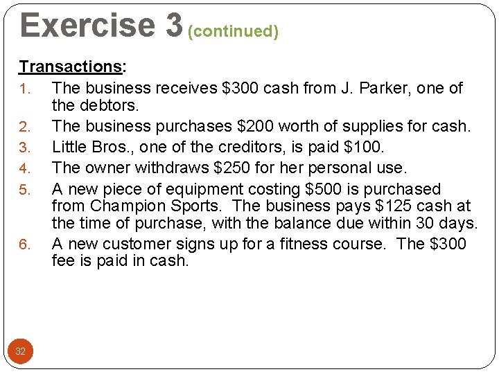 Exercise 3 (continued) Transactions: 1. The business receives $300 cash from J. Parker, one