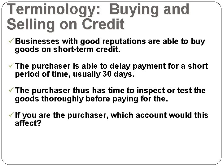 Terminology: Buying and Selling on Credit ü Businesses with good reputations are able to