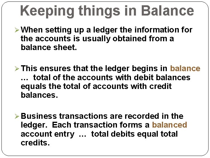 Keeping things in Balance Ø When setting up a ledger the information for the