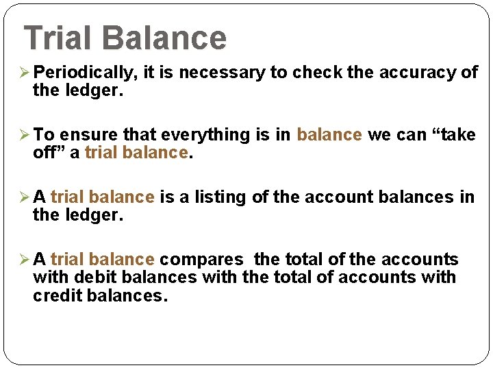 Trial Balance Ø Periodically, it is necessary to check the accuracy of the ledger.