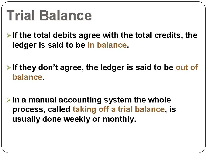 Trial Balance Ø If the total debits agree with the total credits, the ledger