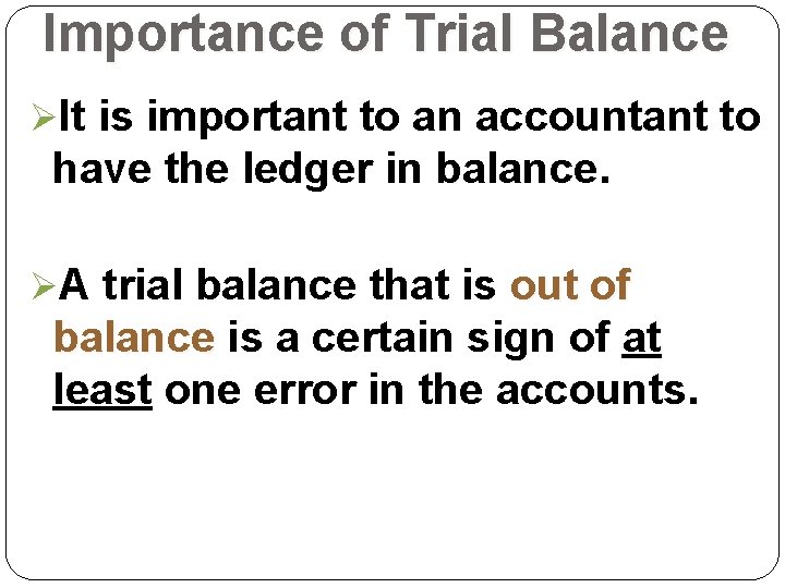 Importance of Trial Balance ØIt is important to an accountant to have the ledger