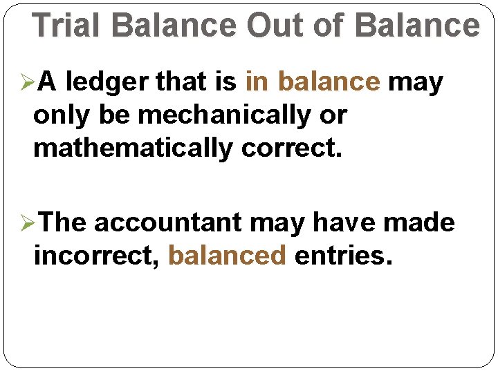 Trial Balance Out of Balance ØA ledger that is in balance may only be