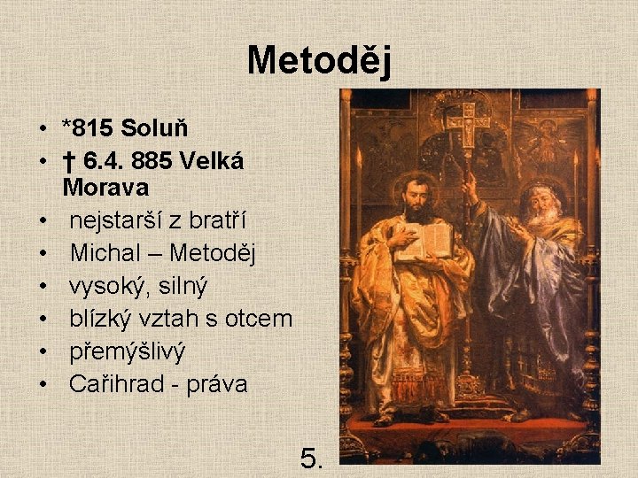 Metoděj • *815 Soluň • † 6. 4. 885 Velká Morava • nejstarší z