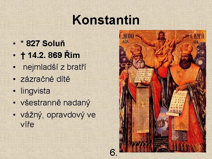 Konstantin • • * 827 Soluň † 14. 2. 869 Řím nejmladší z bratří