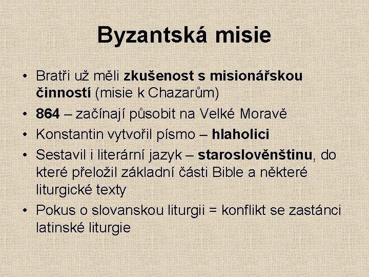 Byzantská misie • Bratři už měli zkušenost s misionářskou činností (misie k Chazarům) •