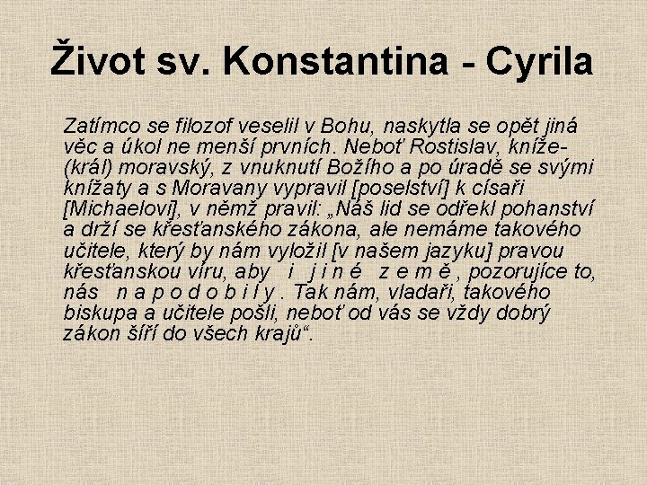 Život sv. Konstantina - Cyrila Zatímco se filozof veselil v Bohu, naskytla se opět