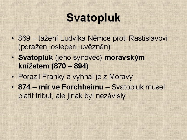 Svatopluk • 869 – tažení Ludvíka Němce proti Rastislavovi (poražen, oslepen, uvězněn) • Svatopluk