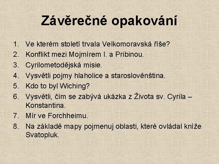 Závěrečné opakování 1. 2. 3. 4. 5. 6. Ve kterém století trvala Velkomoravská říše?