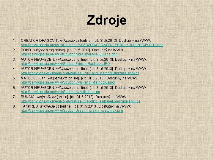 Zdroje 1. 2. 3. 4. 5. 6. 7. 8. CREATOR: DRAGOVIT. wikipedia. cz [online].