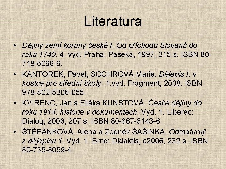 Literatura • Dějiny zemí koruny české I. Od příchodu Slovanů do roku 1740. 4.