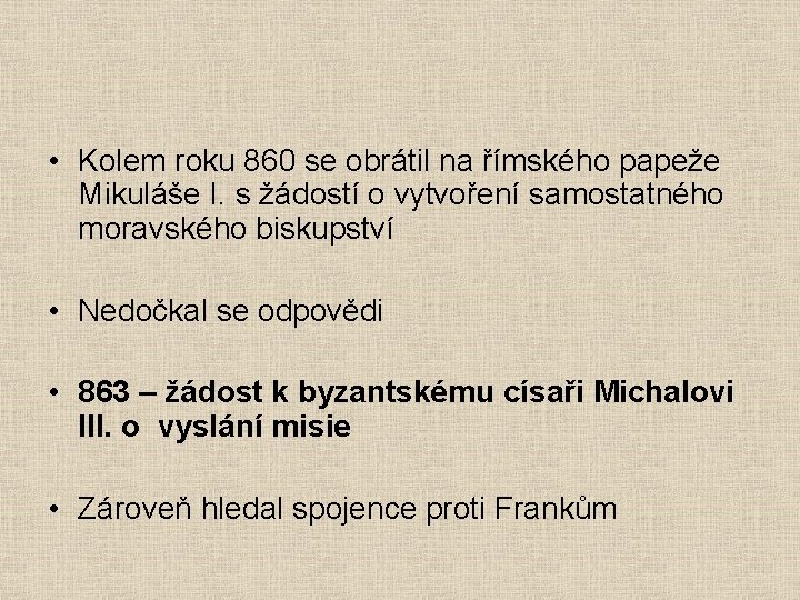  • Kolem roku 860 se obrátil na římského papeže Mikuláše I. s žádostí