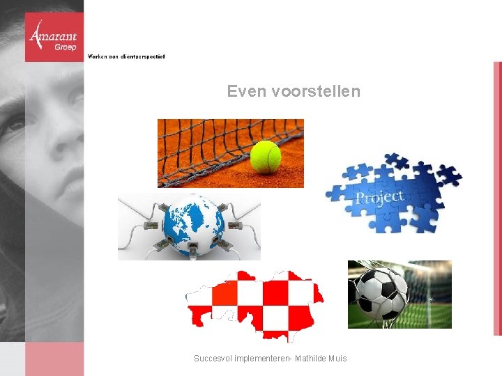 Even voorstellen Succesvol implementeren- Mathilde Muis Even voorstellen Succesvol implementeren- Mathilde Muis