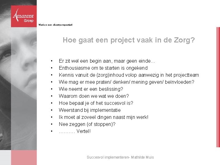 Hoe gaat een project vaak in de Zorg? • • • Er zit wel Hoe gaat een project vaak in de Zorg? • • • Er zit wel