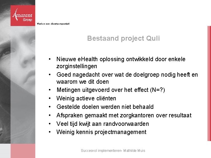 Bestaand project Quli • Nieuwe e. Health oplossing ontwikkeld door enkele zorginstellingen • Goed Bestaand project Quli • Nieuwe e. Health oplossing ontwikkeld door enkele zorginstellingen • Goed
