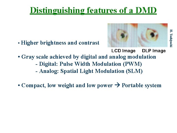 Distinguishing features of a DMD • Gray scale achieved by digital and analog modulation