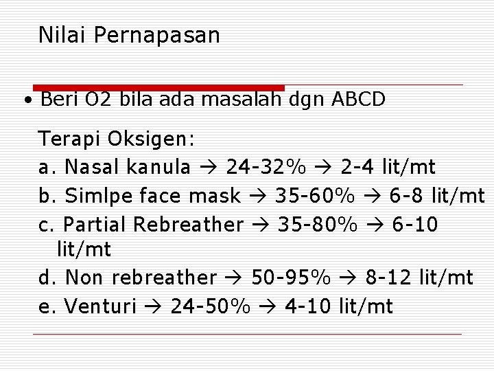 Nilai Pernapasan • Beri O 2 bila ada masalah dgn ABCD Terapi Oksigen: a.