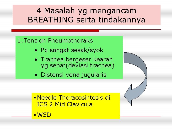 4 Masalah yg mengancam BREATHING serta tindakannya 1. Tension Pneumothoraks • Px sangat sesak/syok