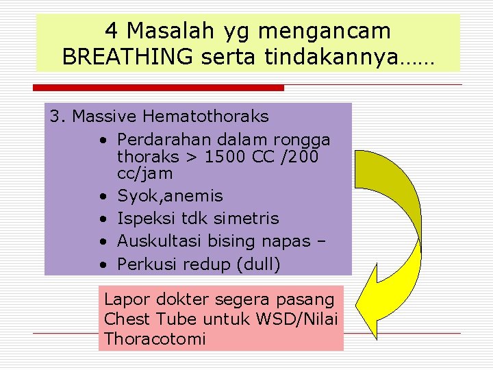 4 Masalah yg mengancam BREATHING serta tindakannya…… 3. Massive Hematothoraks • Perdarahan dalam rongga