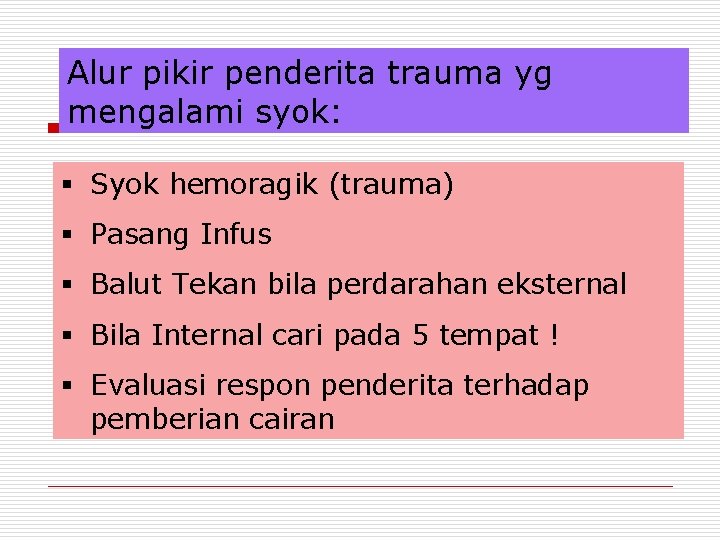 Alur pikir penderita trauma yg mengalami syok: § Syok hemoragik (trauma) § Pasang Infus