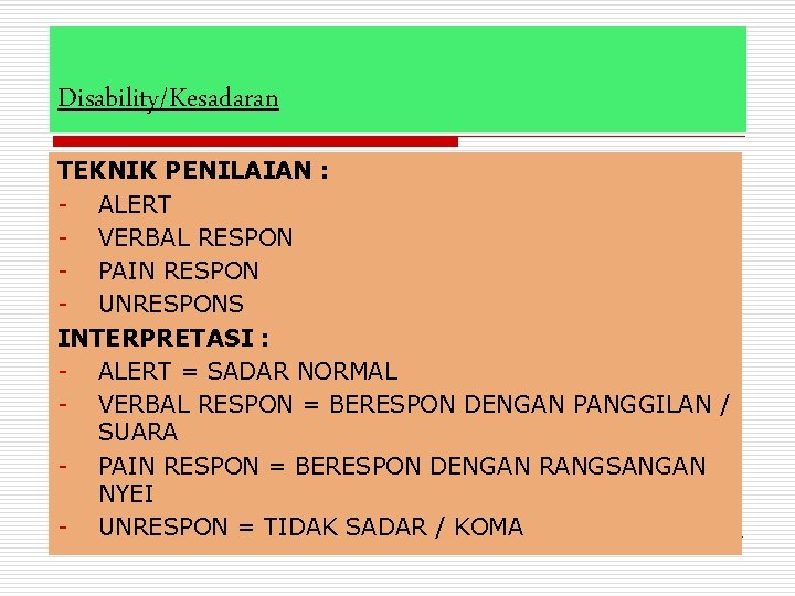 Disability/Kesadaran TEKNIK PENILAIAN : - ALERT - VERBAL RESPON - PAIN RESPON - UNRESPONS