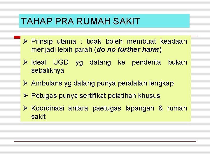 TAHAP PRA RUMAH SAKIT Ø Prinsip utama : tidak boleh membuat keadaan menjadi lebih