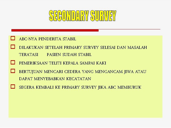 o ABC-NYA PENDERITA STABIL o DILAKUKAN SETELAH PRIMARY SURVEY SELESAI DAN MASALAH TERATASI PASIEN