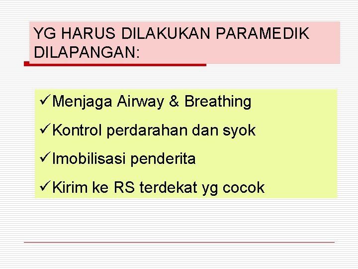 YG HARUS DILAKUKAN PARAMEDIK DILAPANGAN: üMenjaga Airway & Breathing üKontrol perdarahan dan syok üImobilisasi