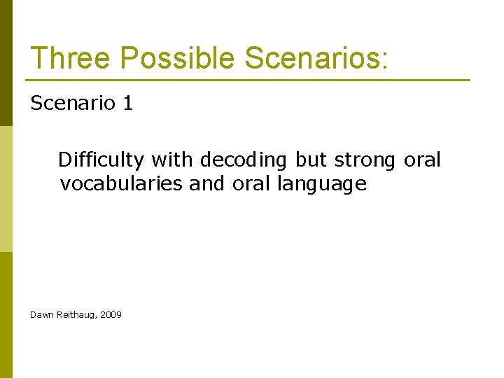 Three Possible Scenarios: Scenario 1 Difficulty with decoding but strong oral vocabularies and oral
