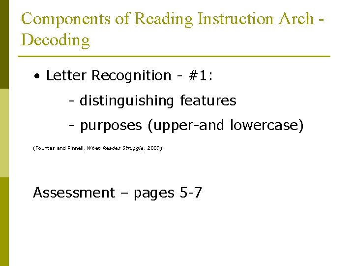 Components of Reading Instruction Arch Decoding • Letter Recognition - #1: - distinguishing features