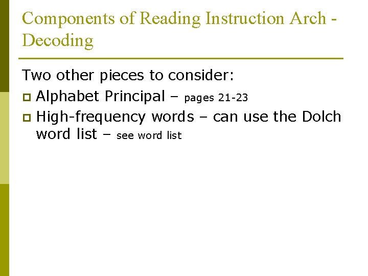 Components of Reading Instruction Arch Decoding Two other pieces to consider: p Alphabet Principal