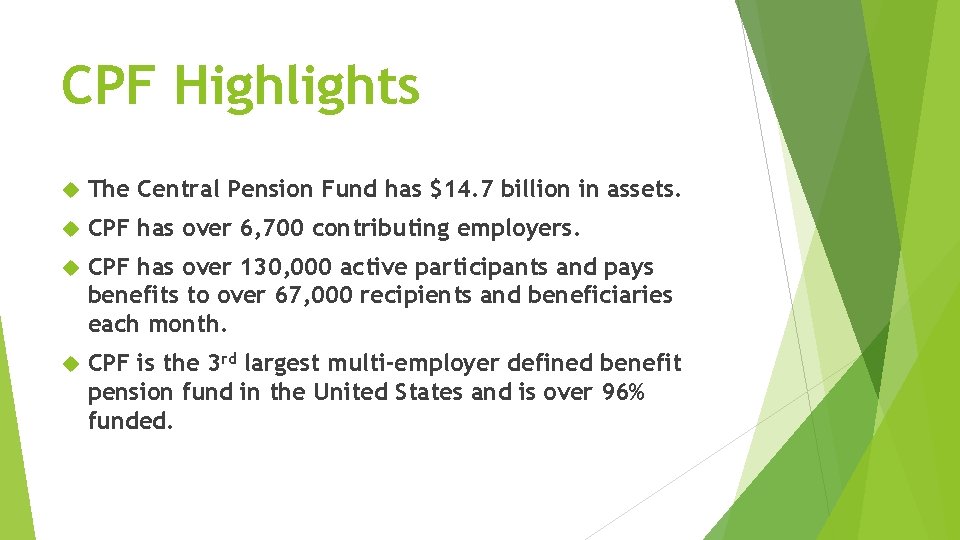 CPF Highlights The Central Pension Fund has $14. 7 billion in assets. CPF has