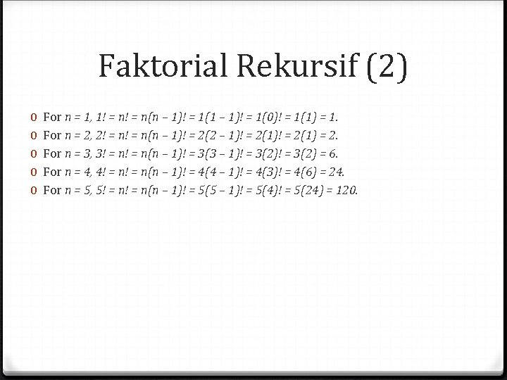 Faktorial Rekursif (2) 0 0 0 For n = 1, 1! = n(n –