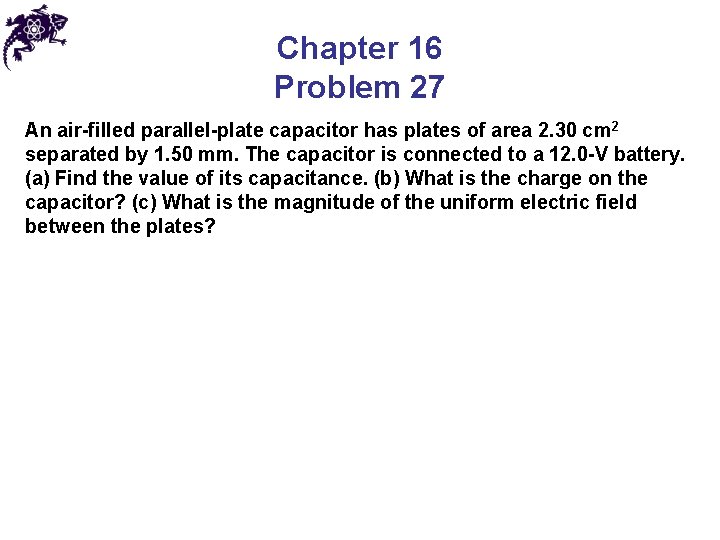 Chapter 16 Problem 27 An air-filled parallel-plate capacitor has plates of area 2. 30