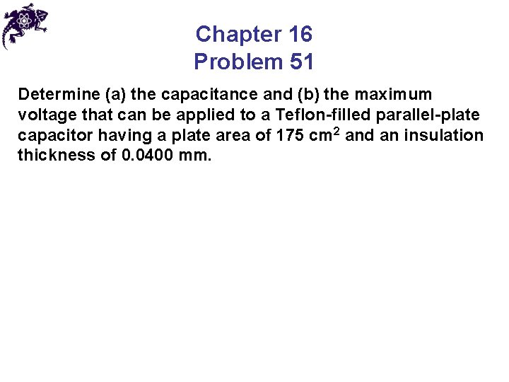 Chapter 16 Problem 51 Determine (a) the capacitance and (b) the maximum voltage that