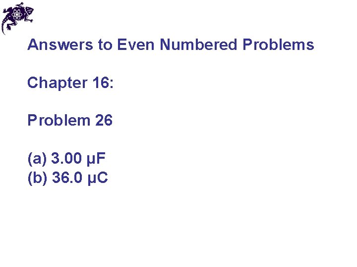Answers to Even Numbered Problems Chapter 16: Problem 26 (a) 3. 00 μF (b)