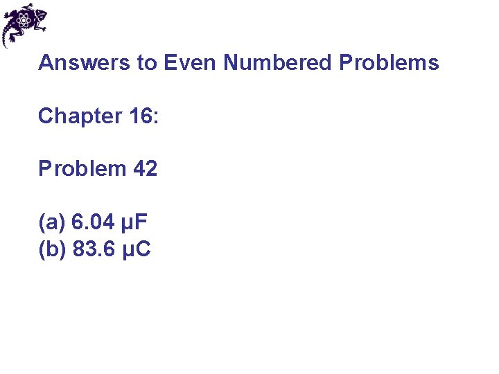 Answers to Even Numbered Problems Chapter 16: Problem 42 (a) 6. 04 μF (b)