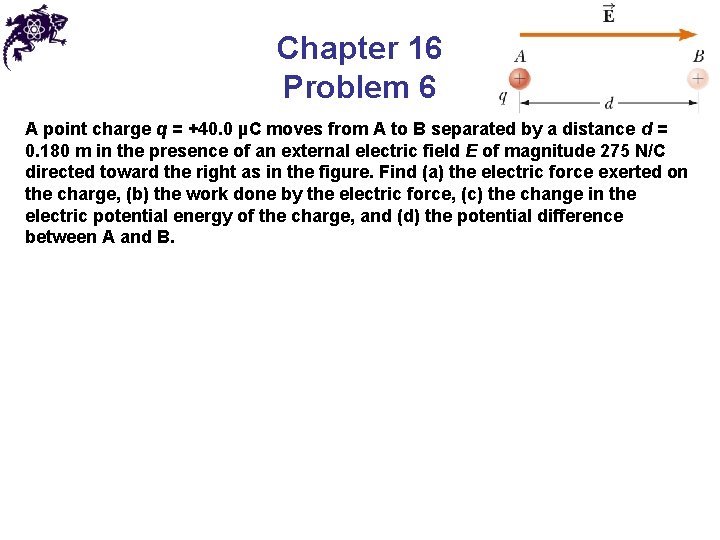 Chapter 16 Problem 6 A point charge q = +40. 0 µC moves from