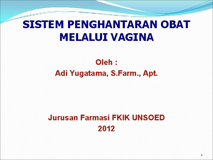 SISTEM PENGHANTARAN OBAT MELALUI VAGINA Oleh : Adi Yugatama, S. Farm. , Apt. Jurusan