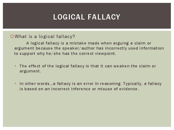 LOGICAL FALLACY What is a logical fallacy? A logical fallacy is a mistake made