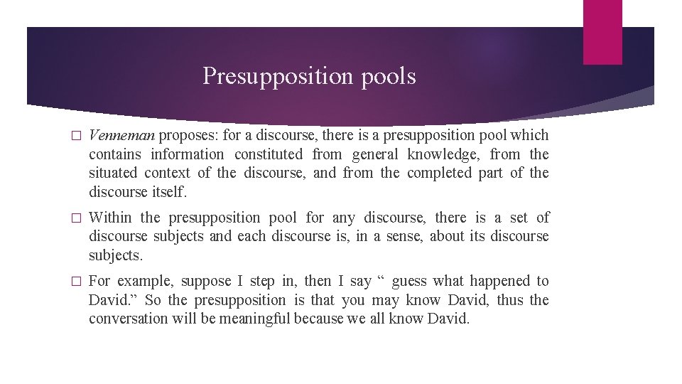 Presupposition pools � Venneman proposes: for a discourse, there is a presupposition pool which