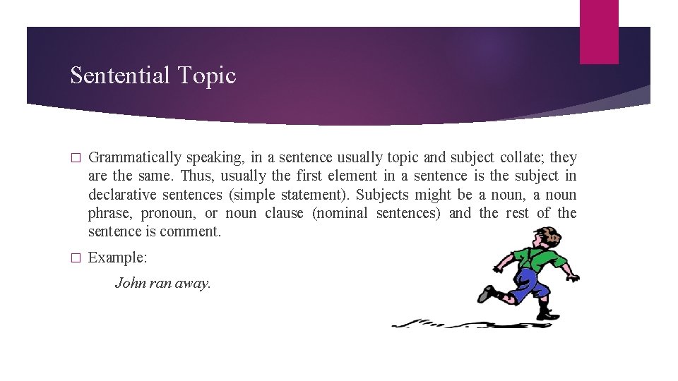 Sentential Topic � Grammatically speaking, in a sentence usually topic and subject collate; they