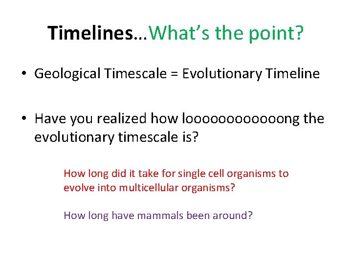 Timelines…What’s the point? • Geological Timescale = Evolutionary Timeline • Have you realized how