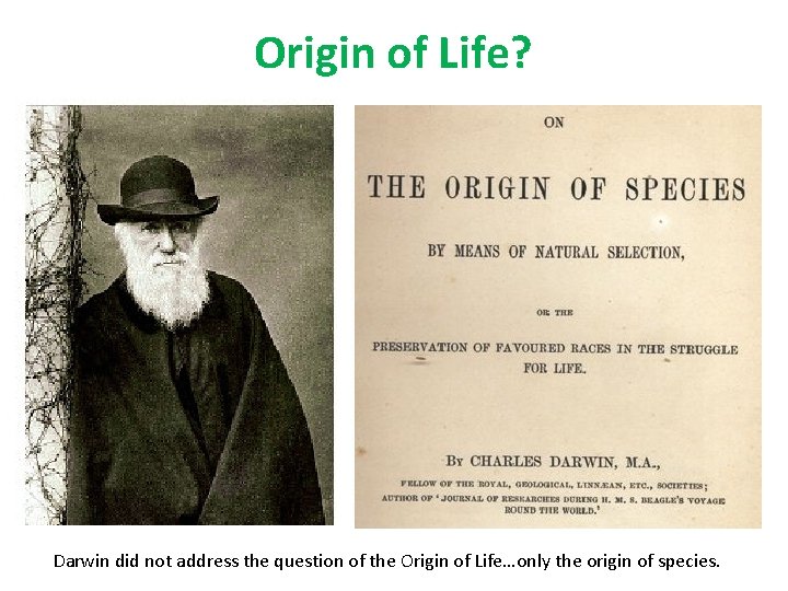 Origin of Life? Darwin did not address the question of the Origin of Life…only
