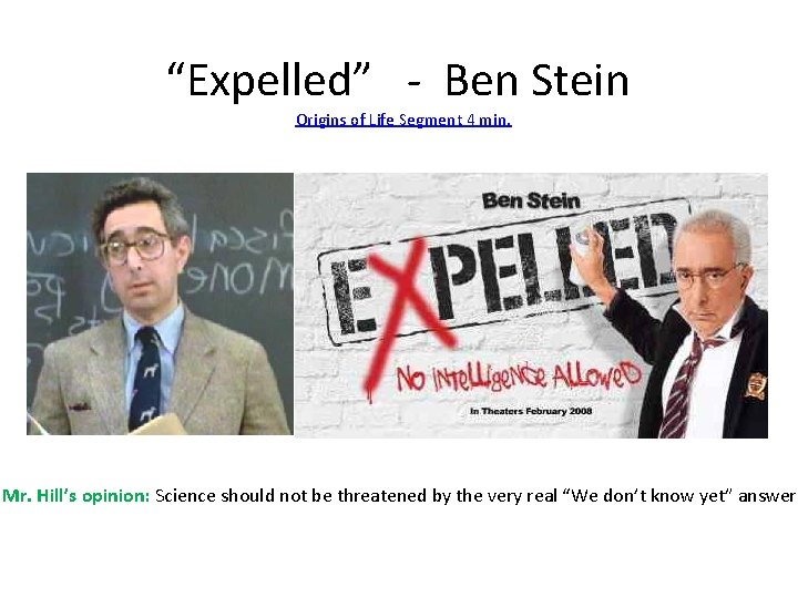 “Expelled” - Ben Stein Origins of Life Segment 4 min. Mr. Hill’s opinion: Science