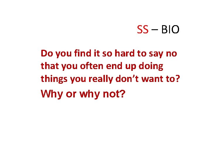 SS – BIO Do you find it so hard to say no that you