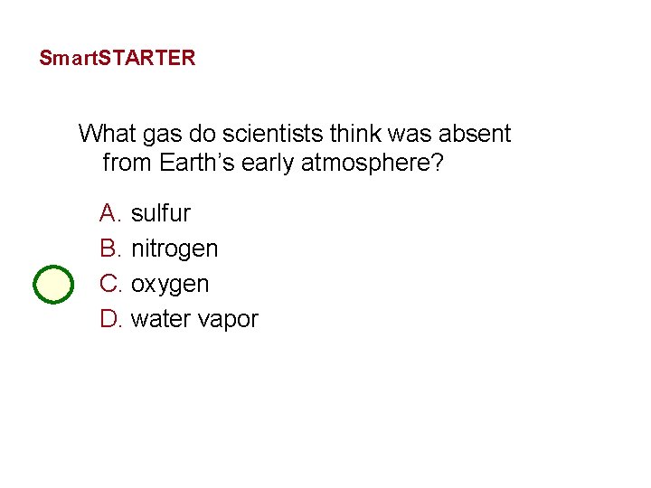 The History of Life Smart. STARTER What gas do scientists think was absent from