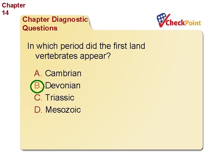Chapter 14 The History of Life Chapter Diagnostic Questions In which period did the