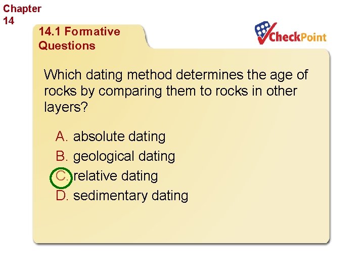 Chapter 14 The History of Life 14. 1 Formative Questions Which dating method determines